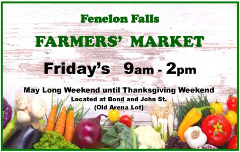 Fenelon Falls Farmers' Market Fridays 9am - 2pm; Victoria Day Long Weekend until Thanksgiving Weekend. Located at Bond and John Street (old Arena lot)